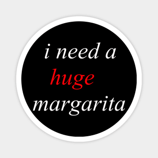 i need a huge margarita 2020 Magnet